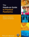 The Hands-on Guide to Practical Paediatrics The Hands-on Guide to Practical Paediatrics